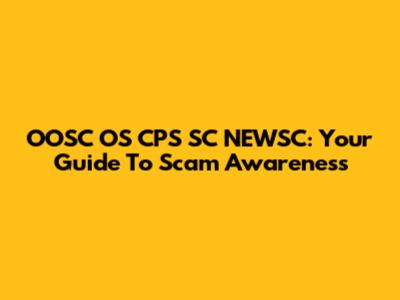 OOSC OS CPS SC NEWSC: Your Guide To Scam Awareness