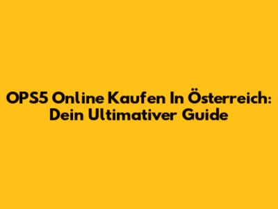 OPS5 Online Kaufen In Österreich: Dein Ultimativer Guide
