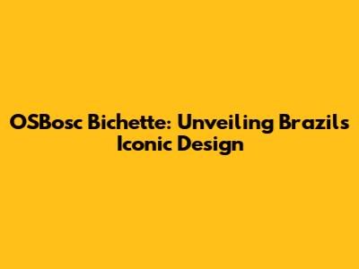 OSBosc Bichette: Unveiling Brazil's Iconic Design
