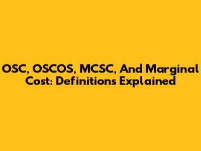 OSC, OSCOS, MCSC, And Marginal Cost: Definitions Explained