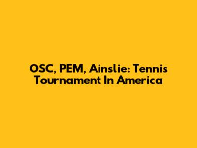 OSC, PEM, Ainslie: Tennis Tournament In America