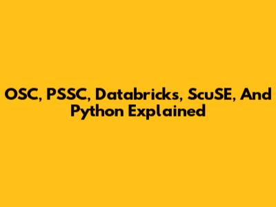 OSC, PSSC, Databricks, ScuSE, And Python Explained
