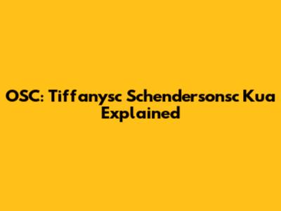 OSC: Tiffanysc Schendersonsc Kua Explained