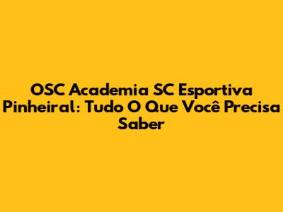 OSC Academia SC Esportiva Pinheiral: Tudo O Que Você Precisa Saber