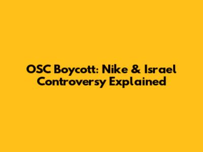 OSC Boycott: Nike & Israel Controversy Explained