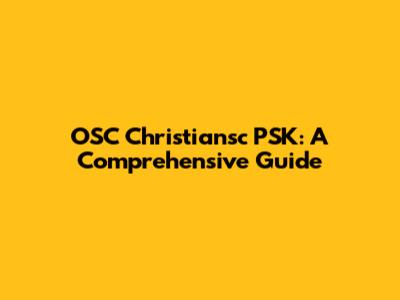 OSC Christiansc PSK: A Comprehensive Guide