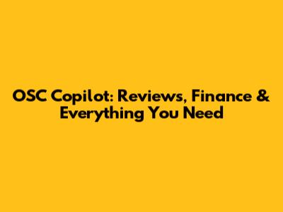 OSC Copilot: Reviews, Finance & Everything You Need