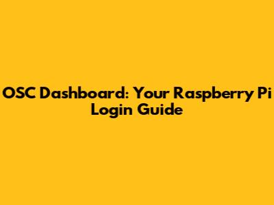 OSC Dashboard: Your Raspberry Pi Login Guide