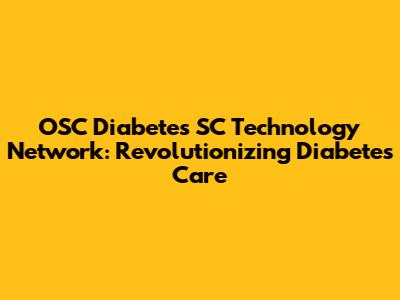 OSC Diabetes SC Technology Network: Revolutionizing Diabetes Care