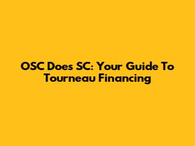 OSC Does SC: Your Guide To Tourneau Financing