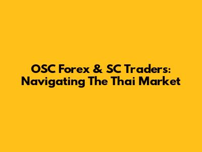 OSC Forex & SC Traders: Navigating The Thai Market