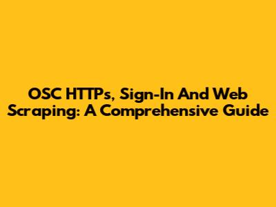 OSC HTTPs, Sign-In And Web Scraping: A Comprehensive Guide