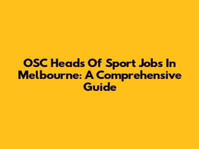 OSC Heads Of Sport Jobs In Melbourne: A Comprehensive Guide