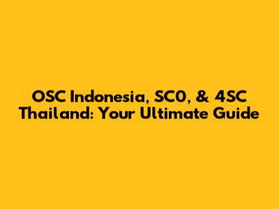 OSC Indonesia, SC0, & 4SC Thailand: Your Ultimate Guide