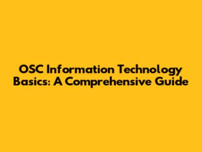 OSC Information Technology Basics: A Comprehensive Guide