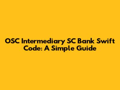 OSC Intermediary SC Bank Swift Code: A Simple Guide