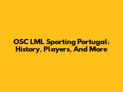 OSC LML Sporting Portugal: History, Players, And More