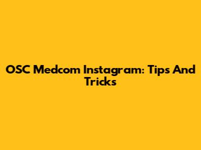 OSC Medcom Instagram: Tips And Tricks