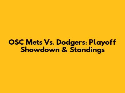 OSC Mets Vs. Dodgers: Playoff Showdown & Standings