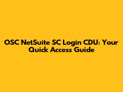 OSC NetSuite SC Login CDU: Your Quick Access Guide