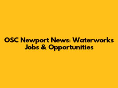 OSC Newport News: Waterworks Jobs & Opportunities