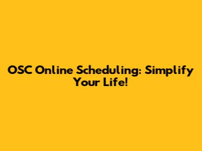OSC Online Scheduling: Simplify Your Life!