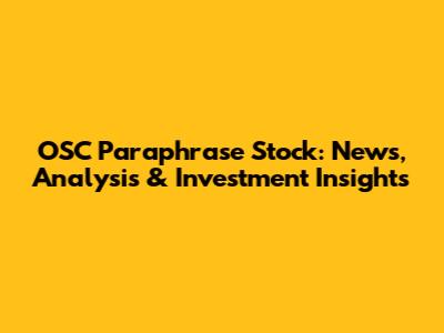 OSC Paraphrase Stock: News, Analysis & Investment Insights