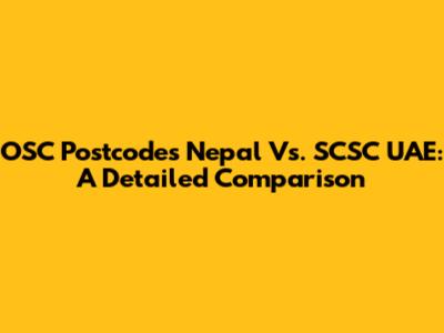 OSC Postcodes Nepal Vs. SCSC UAE: A Detailed Comparison