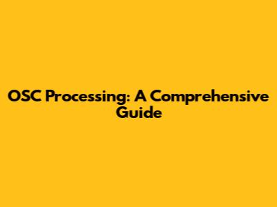 OSC Processing: A Comprehensive Guide