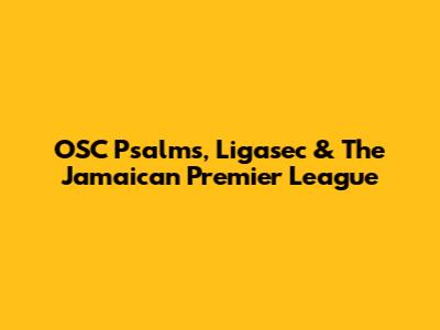 OSC Psalms, Ligasec & The Jamaican Premier League