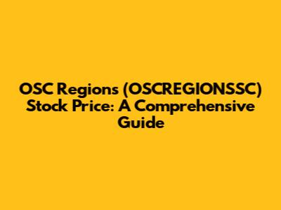 OSC Regions (OSCREGIONSSC) Stock Price: A Comprehensive Guide