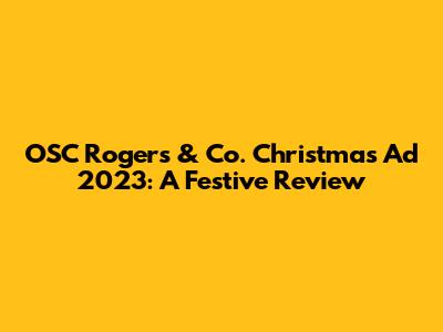 OSC Rogers & Co. Christmas Ad 2023: A Festive Review