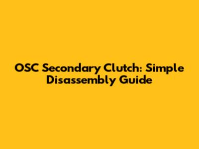OSC Secondary Clutch: Simple Disassembly Guide