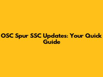 OSC Spur SSC Updates: Your Quick Guide