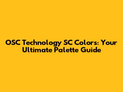 OSC Technology SC Colors: Your Ultimate Palette Guide