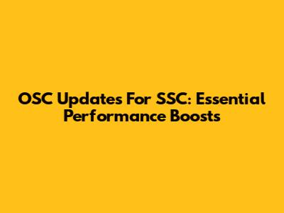 OSC Updates For SSC: Essential Performance Boosts