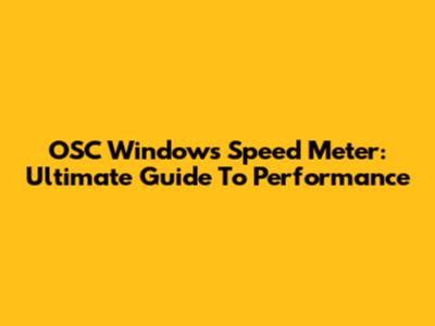 OSC Windows Speed Meter: Ultimate Guide To Performance