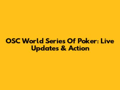 OSC World Series Of Poker: Live Updates & Action