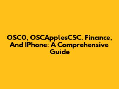 OSC0, OSCApplesCSC, Finance, And IPhone: A Comprehensive Guide