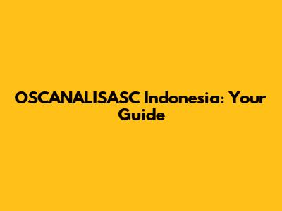 OSCANALISASC Indonesia: Your Guide