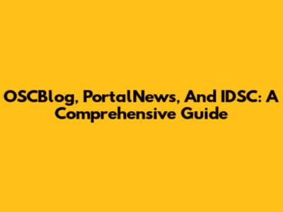 OSCBlog, PortalNews, And IDSC: A Comprehensive Guide