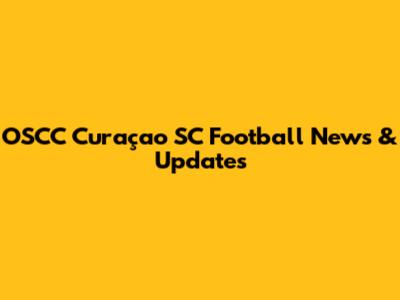 OSCC Curaçao SC Football News & Updates