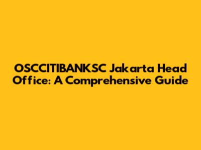 OSCCITIBANKSC Jakarta Head Office: A Comprehensive Guide