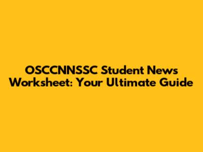 OSCCNNSSC Student News Worksheet: Your Ultimate Guide