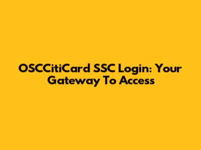OSCCitiCard SSC Login: Your Gateway To Access