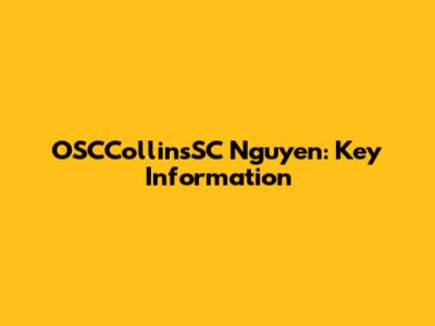 OSCCollinsSC Nguyen: Key Information