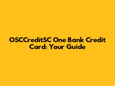 OSCCreditSC One Bank Credit Card: Your Guide