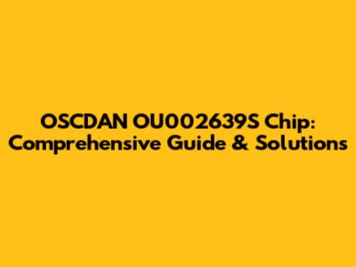 OSCDAN OU002639S Chip: Comprehensive Guide & Solutions