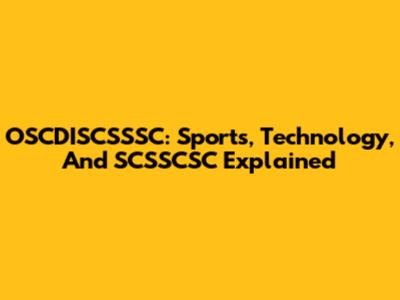 OSCDISCSSSC: Sports, Technology, And SCSSCSC Explained