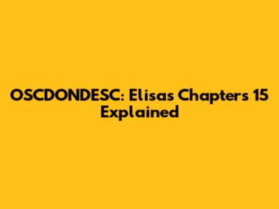 OSCDONDESC: Elisa's Chapters 15 Explained